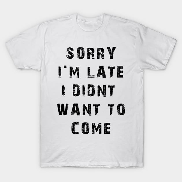 Sorry I'm Late T-Shirt by Apatche